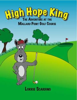 Hardcover High Hope King: The Adventure at the Mallard Point Golf Course Book