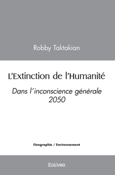 Paperback L'Extinction de l'Humanité: Dans l'inconscience générale 2050 [French] Book