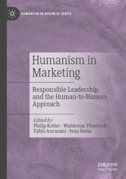 Paperback Humanism in Marketing: Responsible Leadership and the Human-To-Human Approach Book
