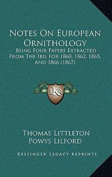 Paperback Notes On European Ornithology: Being Four Papers Extracted From The Ibis For 1860, 1862, 1865, And 1866 (1867) Book