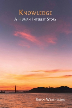 Knowledge: A Human Interest Story