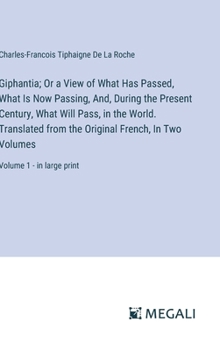 Hardcover Giphantia; Or a View of What Has Passed, What Is Now Passing, And, During the Present Century, What Will Pass, in the World. Translated from the Origi Book