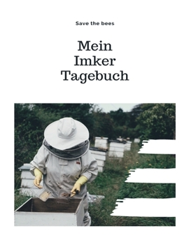 Mein Imker Tagebuch: Imker und Bienenfreunde Tagebuch| Journal| Notizbuch| Stockkarte in A4 zum selber ausfüllen mit 120 weißen Seiten und Punktraster (German Edition)