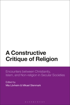 Paperback A Constructive Critique of Religion: Encounters between Christianity, Islam, and Non-religion in Secular Societies Book