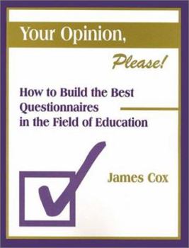 Your Opinion, Please!: How to Build the Best Questionnaires in the Field of Education