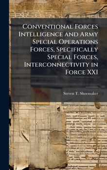 Hardcover Conventional Forces Intelligence and Army Special Operations Forces, Specifically Special Forces, Interconnectivity in Force XXI Book