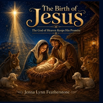 The Birth of Jesus: The God of Heaven Keeps His Promise (The God of Heaven Storybook Series)
