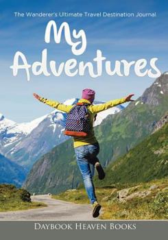 Paperback My Adventures: The Wanderer's Ultimate Travel Destination Journal Book