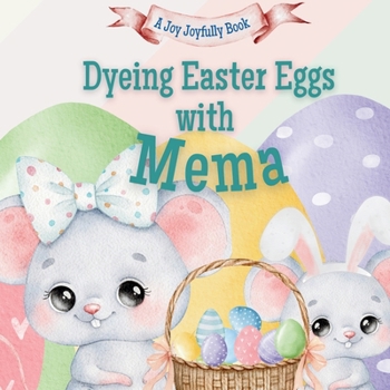 Dyeing Easter Eggs with Mema: A Delightful Easter Story of Family Fun and Egg Dyeing