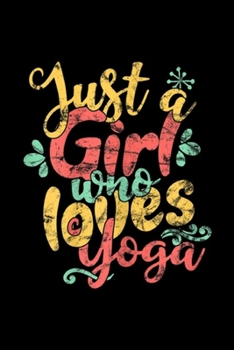 Just A Girl Who Loves Yoga: Just A Girl Who Loves Yoga Gift Journal/Notebook Blank Lined Ruled 6x9 100 Pages