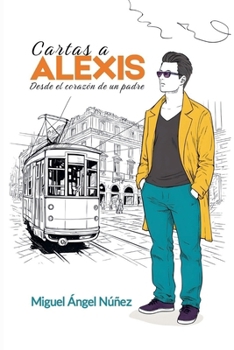 Cartas a Alexis: Desde el corazón de un padre (Pasaje a la Vida) (Spanish Edition)