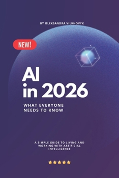 Paperback AI in 2026: What Everyone Needs to Know: A Simple Guide to Living and Working with Artificial Intelligence Book