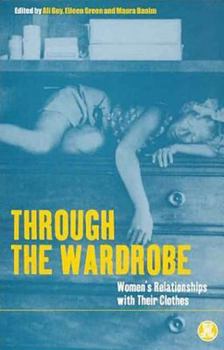 Through the Wardrobe: Women's Relationships with Their Clothes (Dress, Body, Culture)