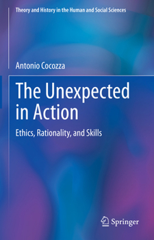 Hardcover The Unexpected in Action: Ethics, Rationality, and Skills Book