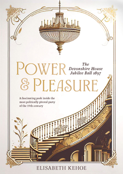 Hardcover Power & Pleasure: The Devonshire House Jubilee Ball 1897 Book