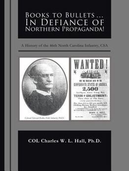 Paperback Books to Bullets... in Defiance of Northern Propaganda!: A History of the 46th North Carolina Infantry, CSA Book