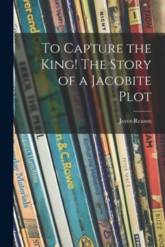 Paperback To Capture the King! The Story of a Jacobite Plot Book