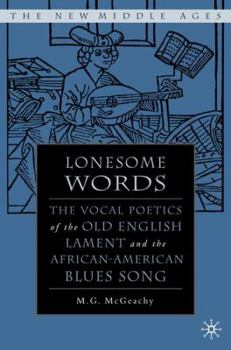 Lonesome Words: The Vocal Poetics of the Old English Lament and the African-American Blues Song - Book  of the New Middle Ages
