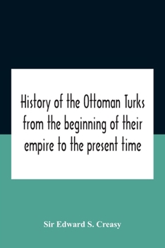Paperback History Of The Ottoman Turks, From The Beginning Of Their Empire To The Present Time Book