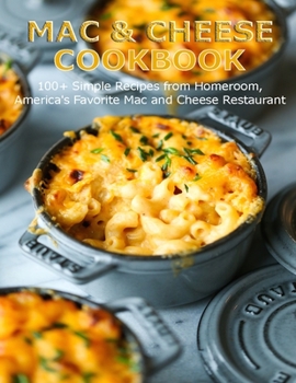 Paperback Mac & Cheese Cookbook: 100+ Simple Recipes from Homeroom, America's Favorite Mac and Cheese Restaurant Book