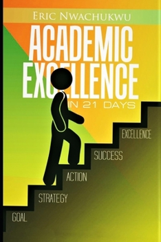 Paperback Academic Excellence in 21 Days: The intentional pursuit of academic excellence Book