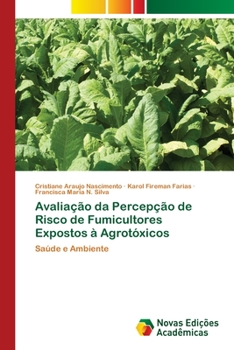 Avaliação da Percepção de Risco de Fumicultores Expostos à Agrotóxicos: Saúde e Ambiente