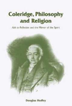 Hardcover Coleridge, Philosophy and Religion: AIDS to Reflection and the Mirror of the Spirit Book