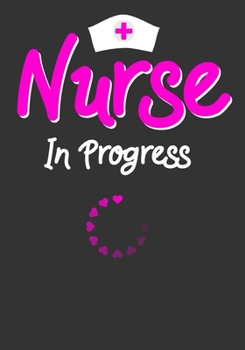 Nurse In Progress: A Journal notebook, Graduation Gift for Nurses & Nursing School Students Organizer/Practitioner Gift.