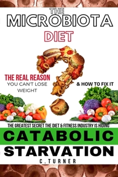 Paperback Catabolic Starvation: The Microbiota Diet: The Real Reason You Can't Lose Weight & How to Fix It Book