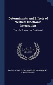 Hardcover Determinants and Effects of Vertical Electronic Integration: Test of a Transaction Cost Model Book