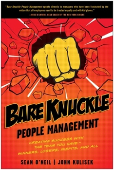 Paperback Bare Knuckle People Management: Creating Success with the Team You Have - Winners, Losers, Misfits, and All Book