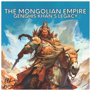Paperback The Mongolian Empire: Genghis Khan's Legacy Book