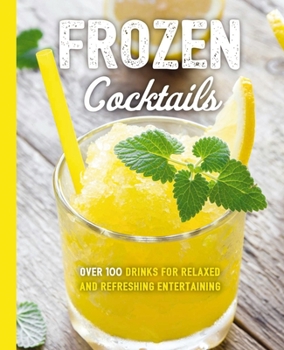 Paperback Frozen Cocktails: Over 100 Drinks for Relaxed and Refreshing Entertaining Book