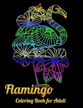 Flamingo Coloring Book for Adult: An Adult Coloring Book with Fun, Easy,flower pattern and Relaxing Coloring Pages