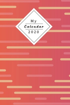 My Calendar 2020: Your Own Weekly, Monthly And Yearly Planner For 2020 With Beautiful Design