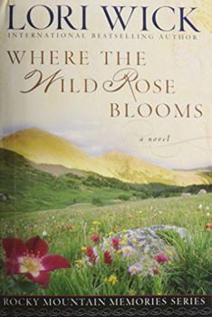 Where the Wild Rose Blooms - Book #1 of the Rocky Mountain Memories