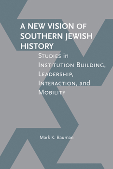 A New Vision of Southern Jewish History: Studies in Institution Building, Leadership, Interaction, and Mobility - Book  of the Jews & Judaism: History and Culture
