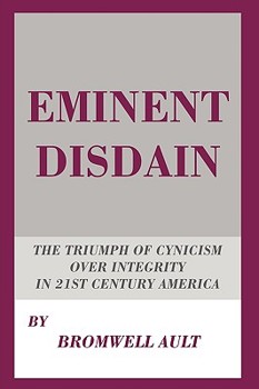 Eminent Disdain: The Triumph of Cynicism Over Integrity in 21st Century America