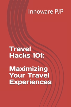 Paperback Travel Hacks 101: Maximizing Your Travel Experiences Book