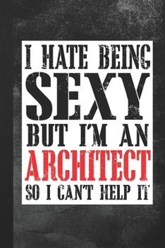 Paperback I Hate Being Sexy But I'm An Architect: Blank Lined Notebook Journal Gift Book