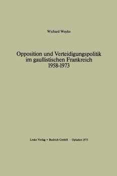 Paperback Opposition Und Verteidigungspolitik Im Gaullistischen Frankreich 1958-1973 [German] Book