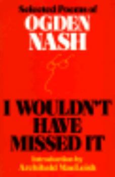 Hardcover I Wouldn't Have Missed It: Selected Poems of Ogden Nash Book