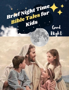 Paperback Brief Night Time Bible Tales for Kids: Fully Summarized 120 Bible Stories for All from Age 3 Book