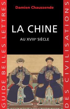 Paperback La Chine Au Xviiie Siecle: L'Apogee de l'Empire Sino-Mandchou Des Qing [French] Book