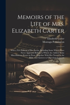 Paperback Memoirs of the Life of Mrs. Elizabeth Carter: With a New Edition of Her Poems, Including Some Which Have Never Appeared Before; to Which Are Added, So Book