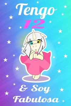 unicornio cuaderno, tengo 12 & soy fabulosa ,Divertido Libro de Cumpleaños Que se Puede Utilizar como un Diario o Cuaderno de notas: cuaderno ... de Cumpleaños  para chicas (Spanish Edition)
