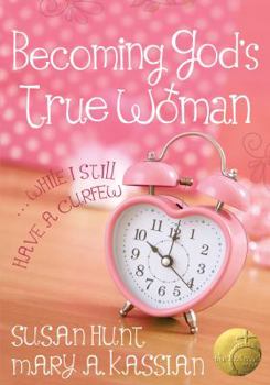 Paperback Becoming God's True Woman: ...While I Still Have a Curfew (True Woman) Book