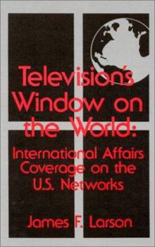 Hardcover Television's Window on the World: Interational Affairs Coverage on the U.S. Networks (Communication and Information Science) Book