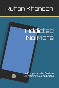 Paperback Addicted No More: A Comprehensive Guide to Overcoming Your Addictions Book