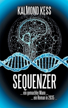 Hardcover Sequenzer: ... ein gemachter Mann ... ein Roman im Jahr 2035 ... [German] Book